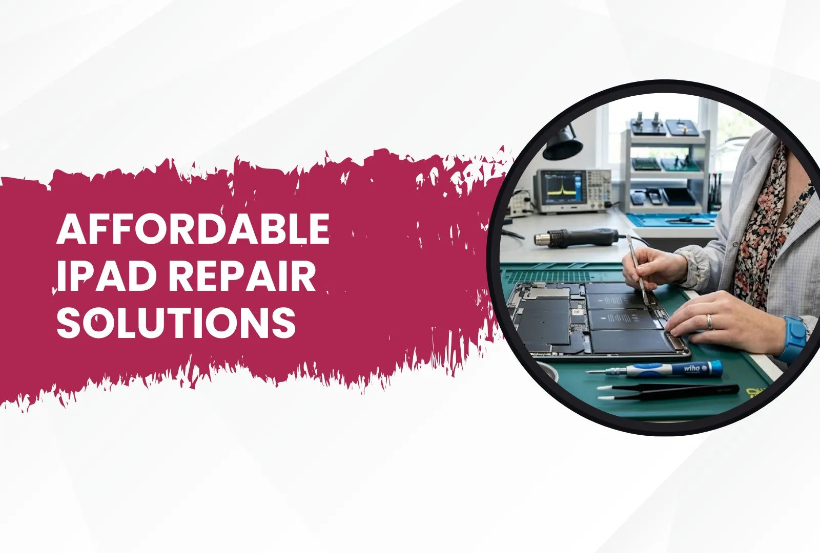 A professional banner with the heading AFFORDABLE IPAD REPAIR SOLUTIONS over a maroon splash. A circular inset shows a technician repairing an iPad on an anti-static mat.
