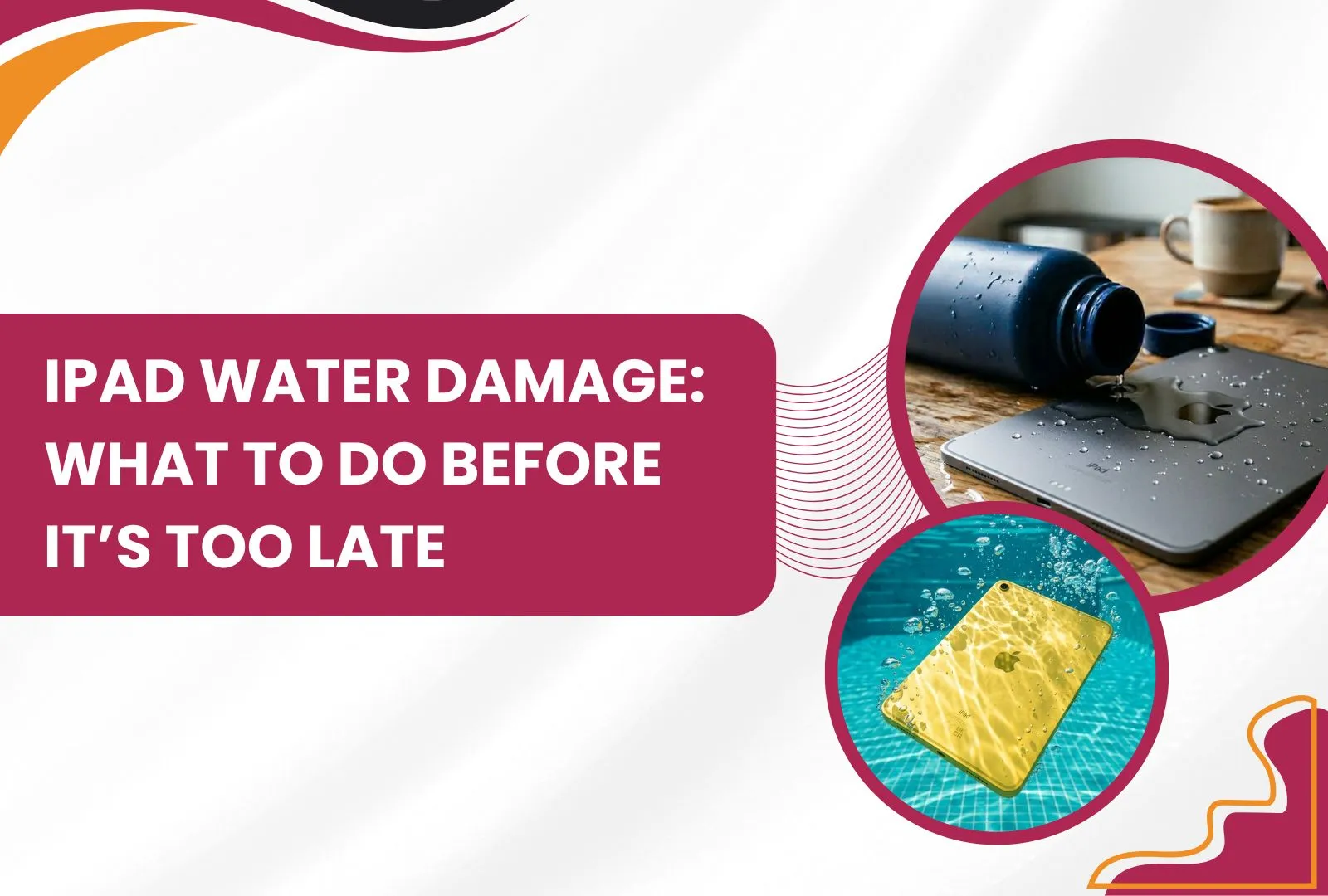 iPad water damage repair guide showing spilled water on tablet and submerged device, highlighting emergency tips before visiting an iPad repair service
